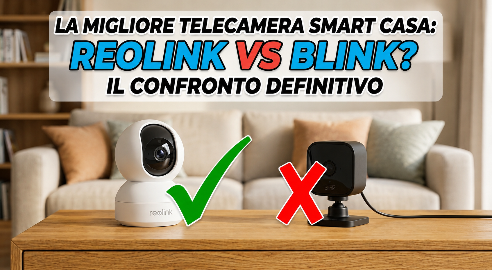 Confronto tra la telecamera Reolink E1 Pro (con spunta verde) e la Blink Mini 2K+ (con X rossa) in un salotto moderno, con il titolo 'Migliore Telecamera Smart per Casa: Reolink o Blink?
